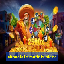 chocolate models blaze