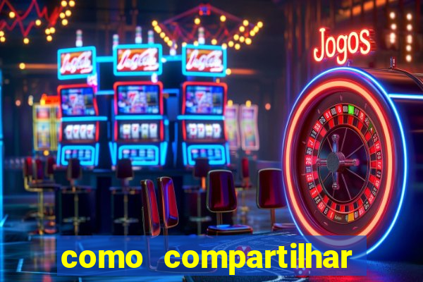 como compartilhar aposta no bet365