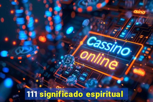 111 significado espiritual