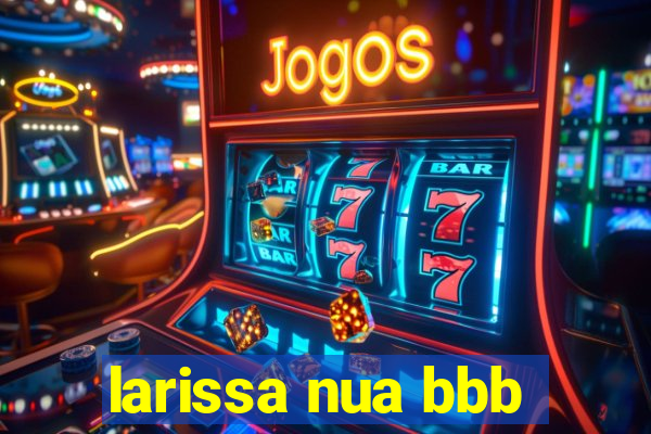 larissa nua bbb