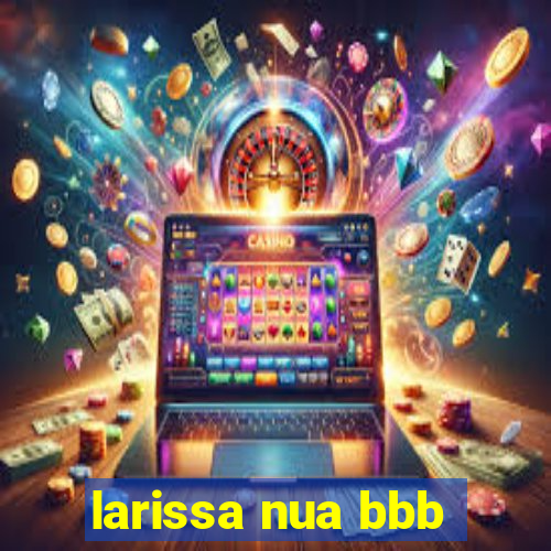 larissa nua bbb