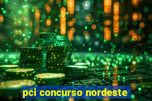 pci concurso nordeste