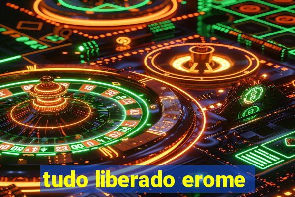 tudo liberado erome