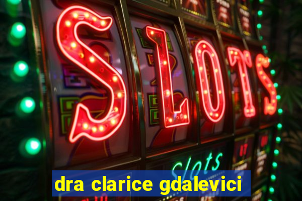 dra clarice gdalevici