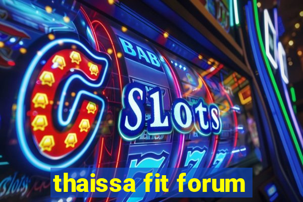 thaissa fit forum