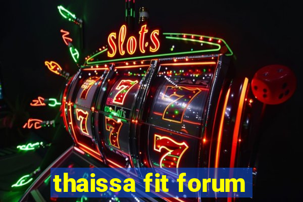 thaissa fit forum