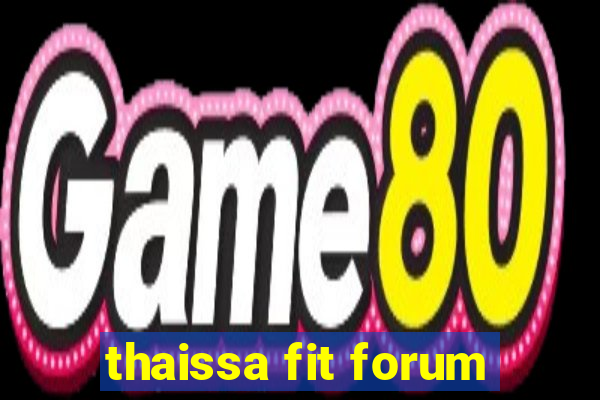 thaissa fit forum