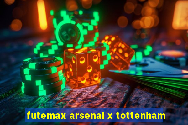 futemax arsenal x tottenham