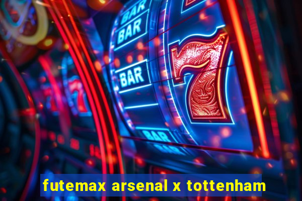 futemax arsenal x tottenham