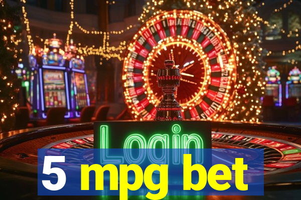 5 mpg bet