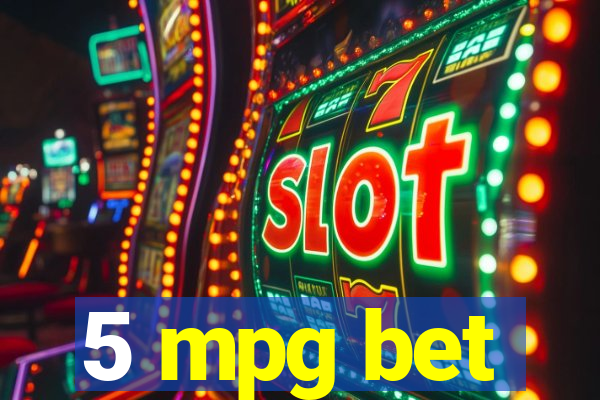 5 mpg bet