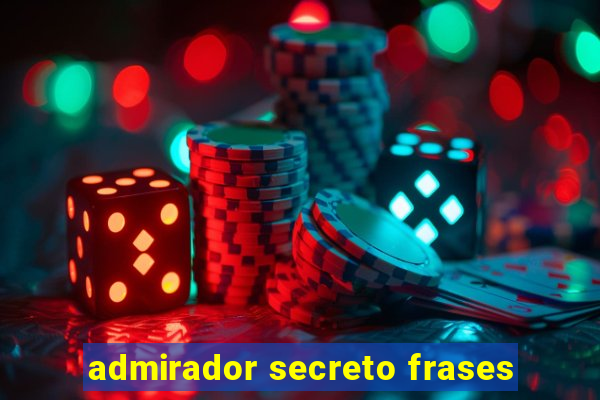 admirador secreto frases