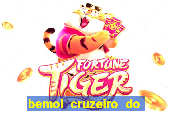 bemol cruzeiro do sul acre