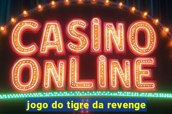 jogo do tigre da revenge