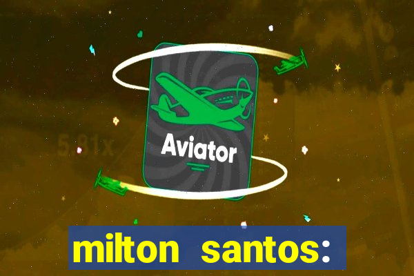 milton santos: biografia resumo