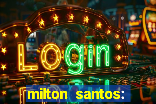 milton santos: biografia resumo