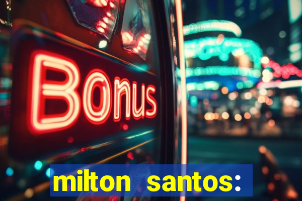 milton santos: biografia resumo