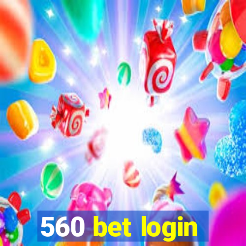 560 bet login