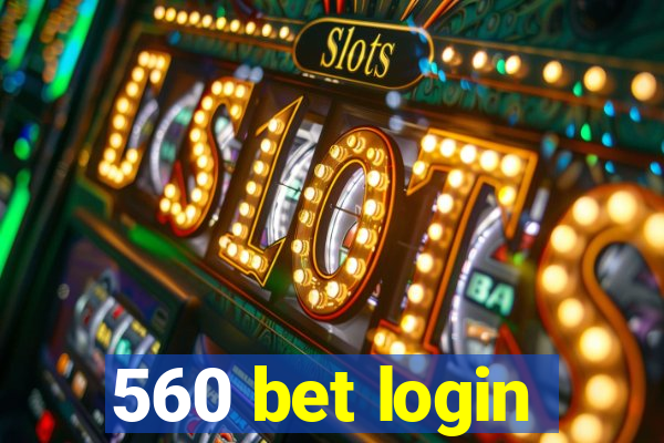 560 bet login