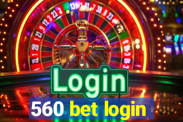 560 bet login