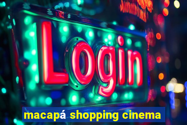 macapá shopping cinema