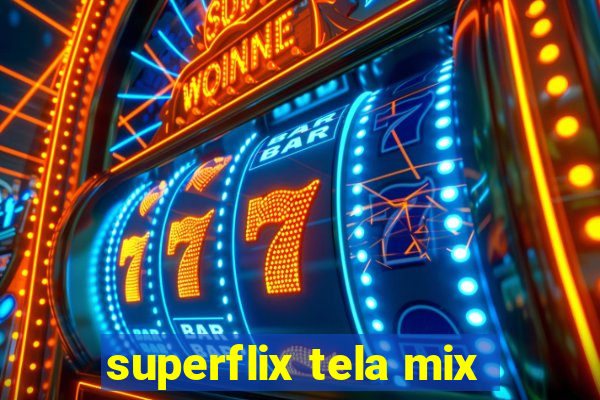 superflix tela mix