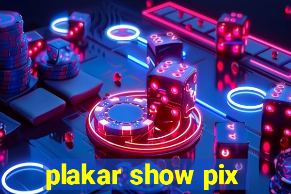 plakar show pix