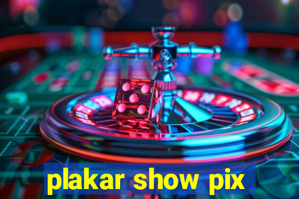 plakar show pix