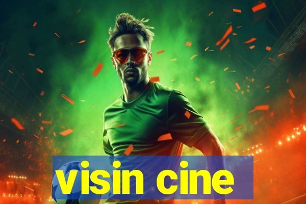 visin cine