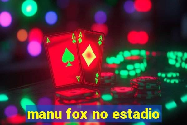 manu fox no estadio