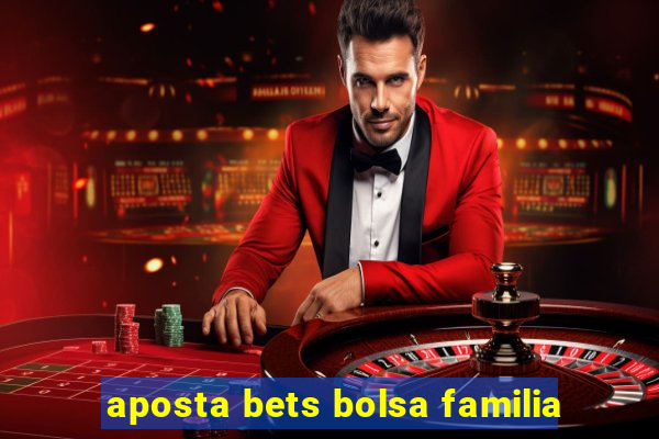 aposta bets bolsa familia