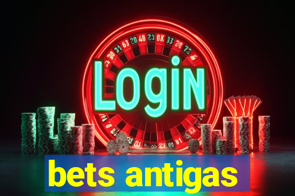 bets antigas