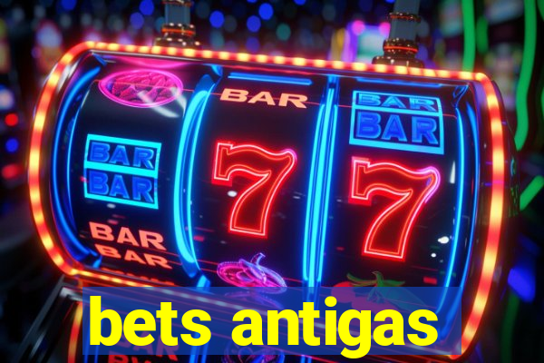 bets antigas