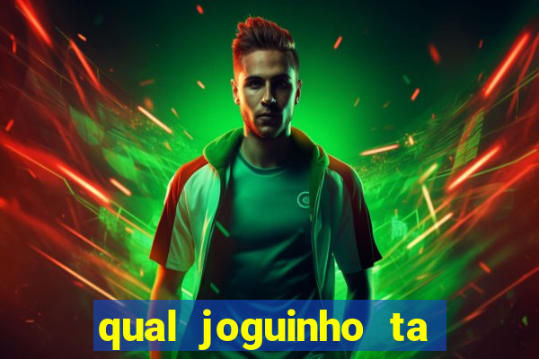 qual joguinho ta pagando agora