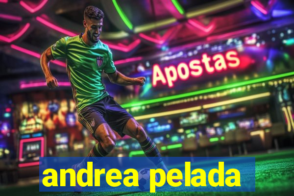 andrea pelada