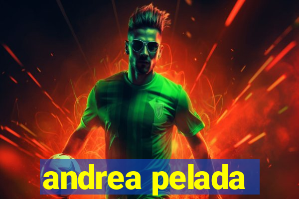 andrea pelada