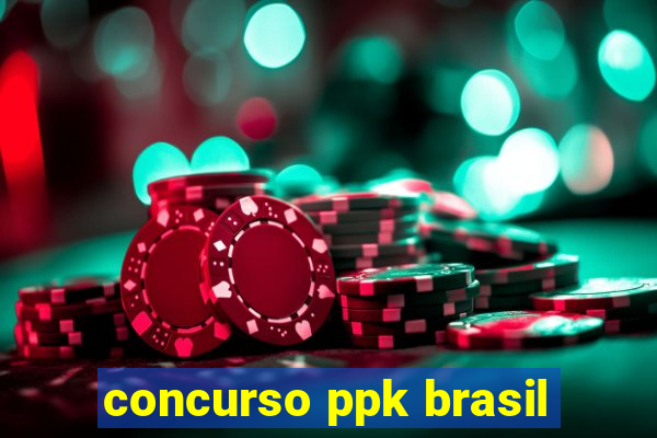 concurso ppk brasil