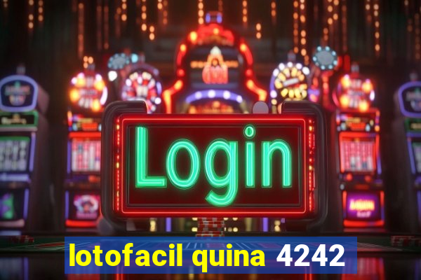 lotofacil quina 4242