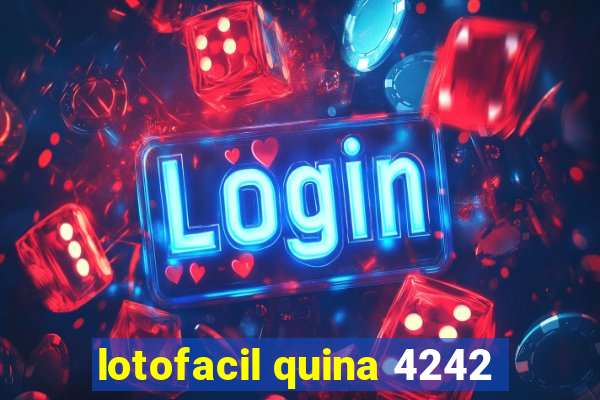 lotofacil quina 4242