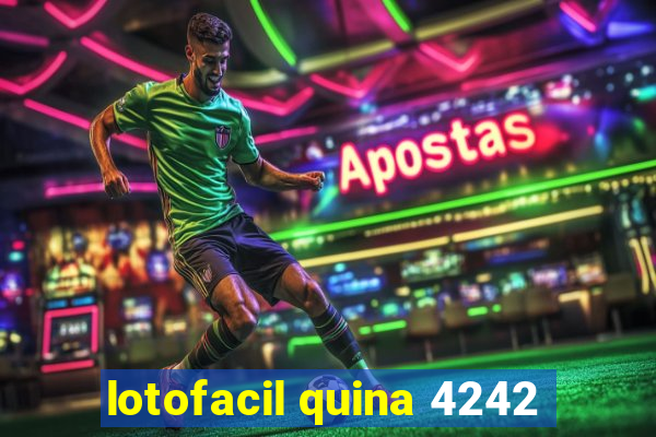 lotofacil quina 4242