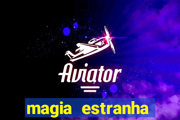 magia estranha filme completo dublado online