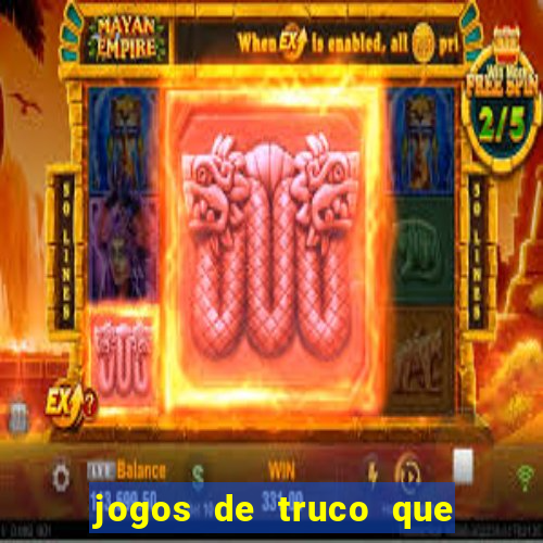 jogos de truco que ganha dinheiro