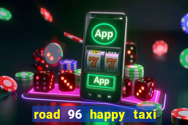 road 96 happy taxi security call password