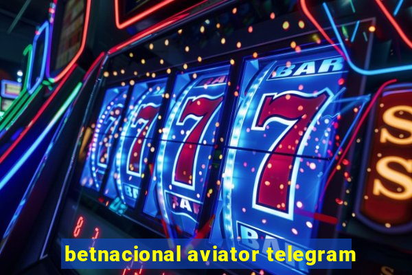 betnacional aviator telegram