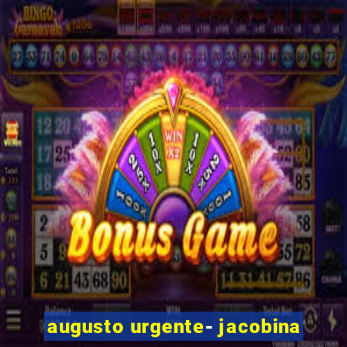 augusto urgente- jacobina