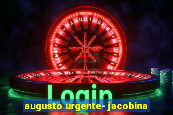 augusto urgente- jacobina