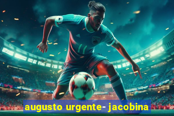 augusto urgente- jacobina