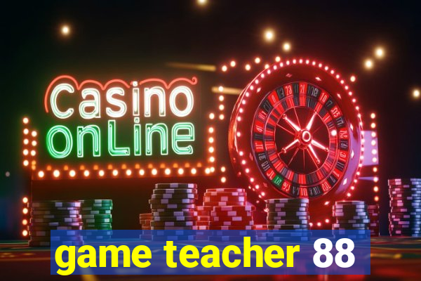 game teacher 88