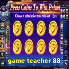 game teacher 88