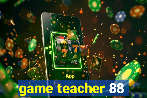 game teacher 88